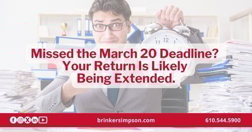 Missed the March 20 Deadline? Your Return Is Likely Being Extended.