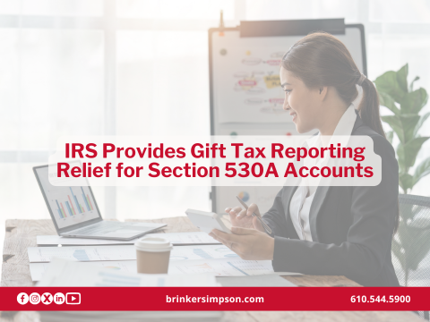 IRS Provides Gift Tax Reporting Relief for Section 530A Accounts