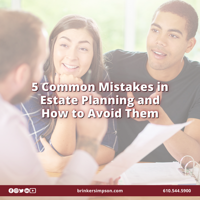 5 Common Mistakes in Estate Planning and How to Avoid Them