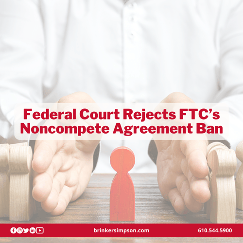 Federal Court Rejects FTC’s Noncompete Agreement Ban