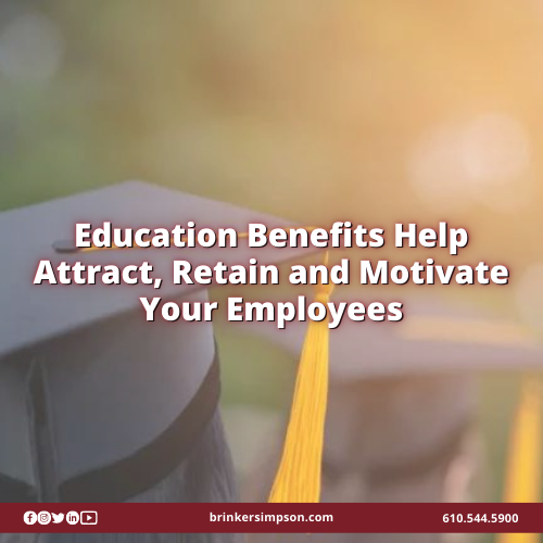 Education Benefits Help Attract, Retain and Motivate Your Employees